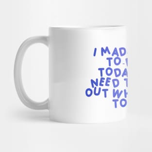 I made a huge to-do list today. I just need to figure out who’s going to do it Blue Mug